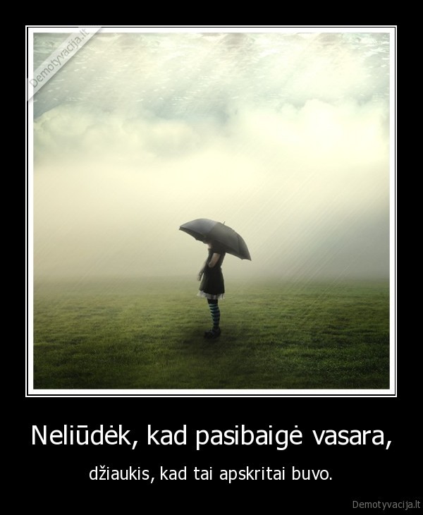 Neliūdėk, kad pasibaigė vasara,
