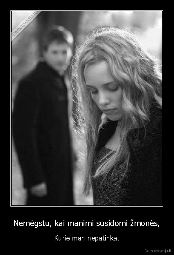 Nemėgstu, kai manimi susidomi žmonės,