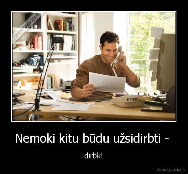 Nemoki kitu būdu užsidirbti - 