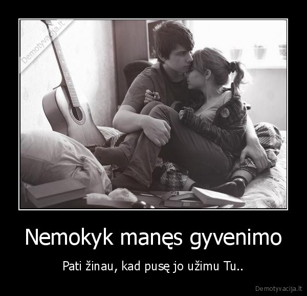 Nemokyk manęs gyvenimo