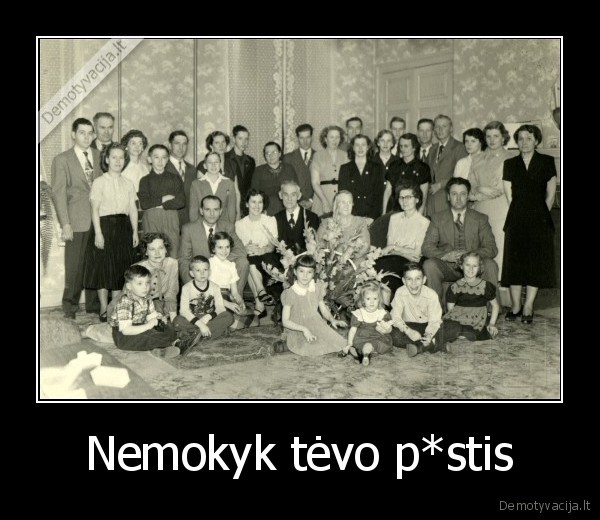 Nemokyk tėvo p*stis