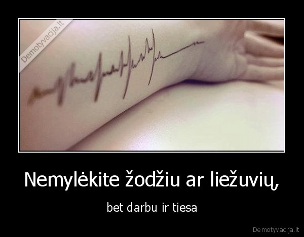 nemylekite,darbas,liezuvis,tiesa,gyvenimas,kate,juodas,zodis