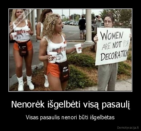 Nenorėk išgelbėti visą pasaulį