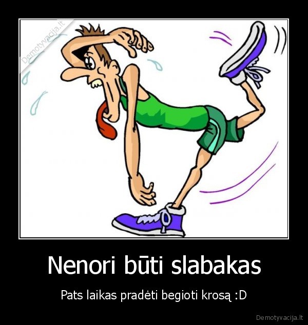 Nenori būti slabakas