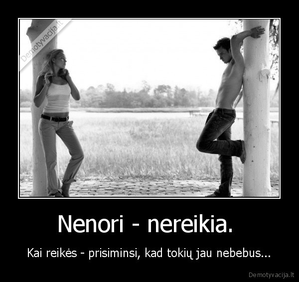 Nenori - nereikia. 