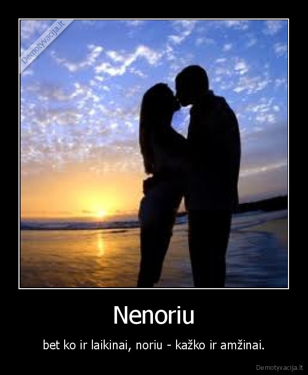 noriu,nenoriu