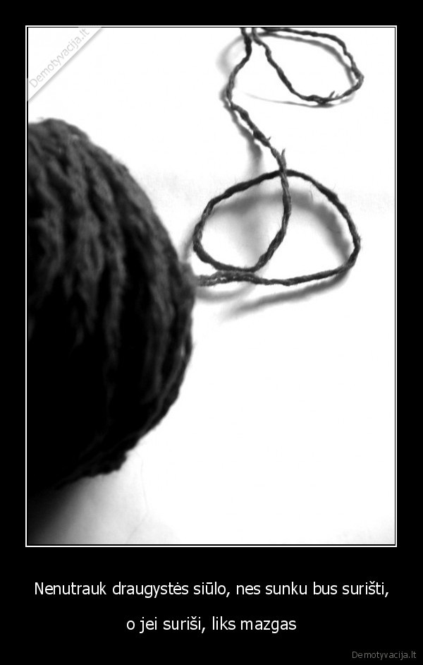 va,taip,turejo,buti,siulas,mazgas,mazgai,siulai,draugyste,drauges