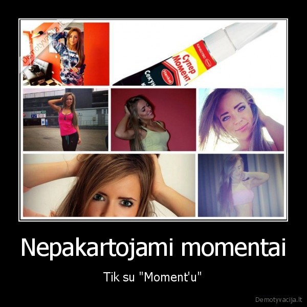 moment,monika, salciute,klijai