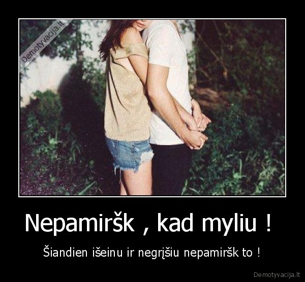 Nepamiršk , kad myliu ! 