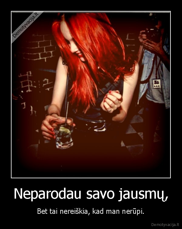 Neparodau savo jausmų,