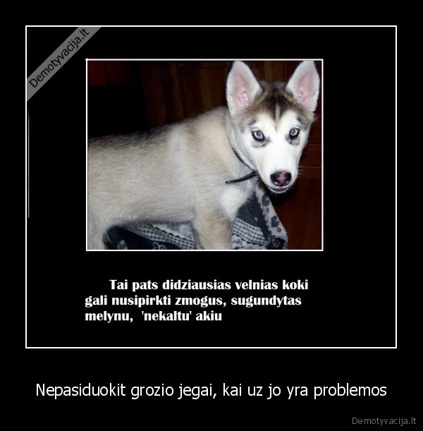 Nepasiduokit grozio jegai, kai uz jo yra problemos
