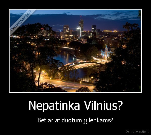 Nepatinka Vilnius?