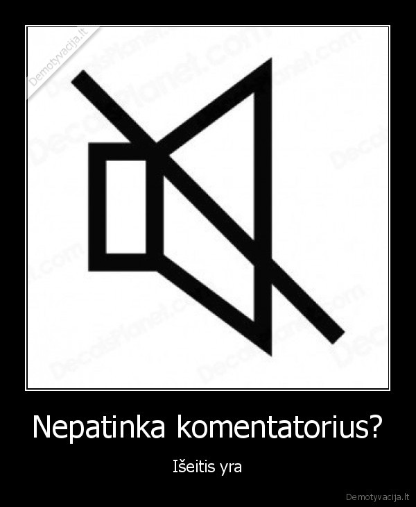 Nepatinka komentatorius?