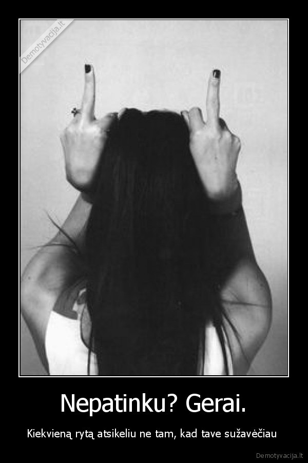Nepatinku? Gerai.