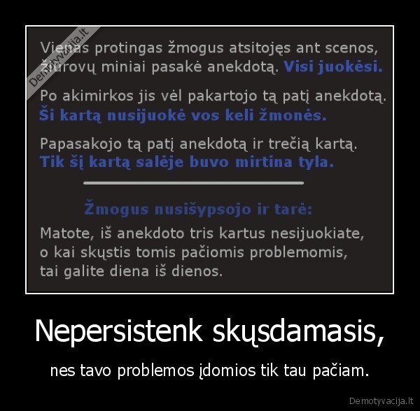 Nepersistenk skųsdamasis,