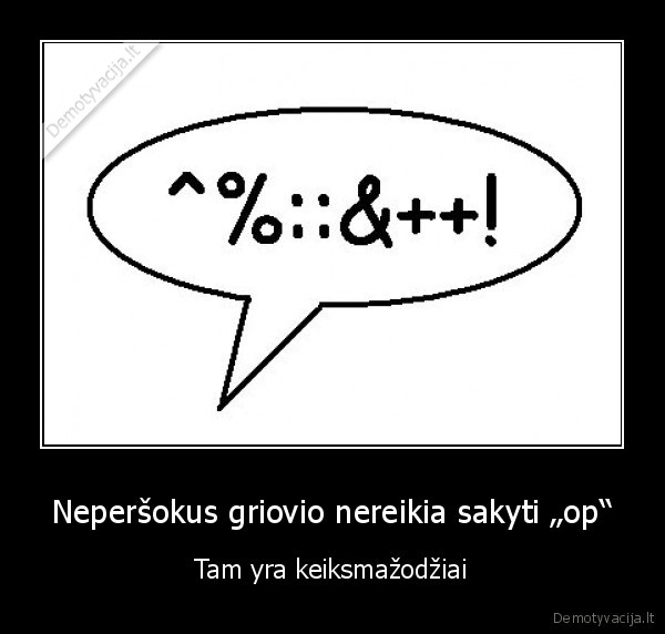 Neperšokus griovio nereikia sakyti „op“