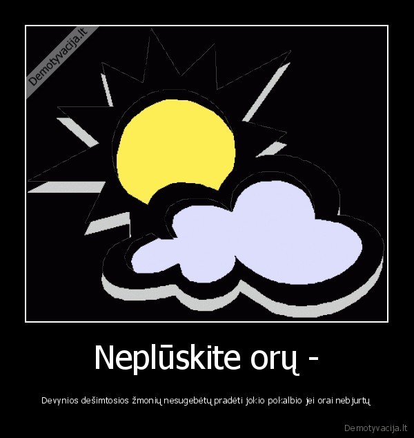 Neplūskite orų -