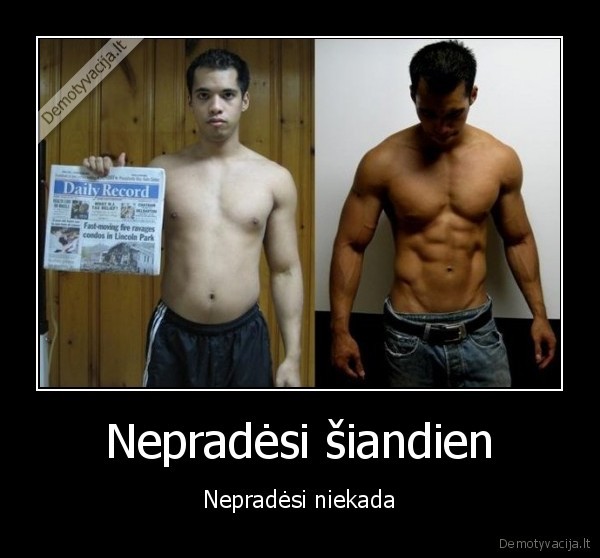 Nepradėsi šiandien