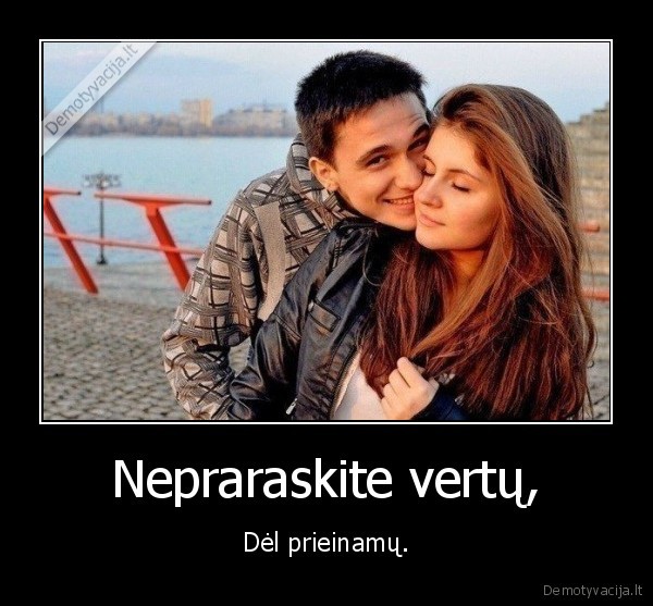 Nepraraskite vertų,