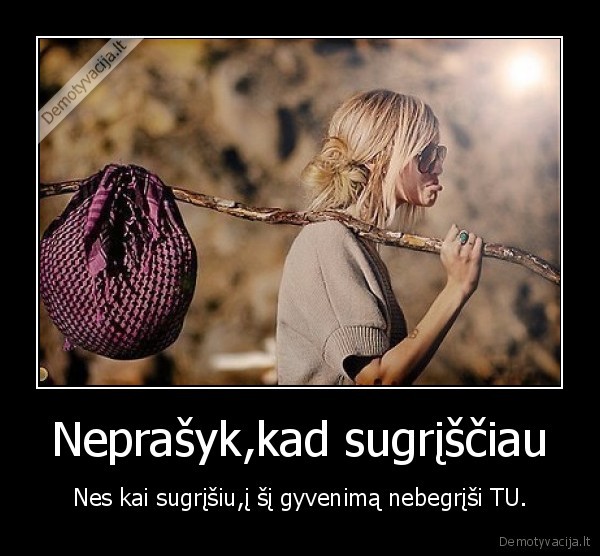 Neprašyk,kad sugrįščiau