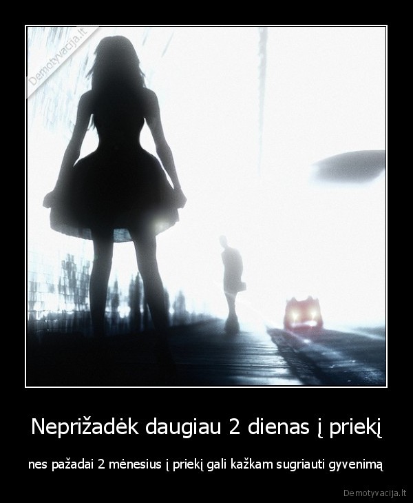 Neprižadėk daugiau 2 dienas į priekį