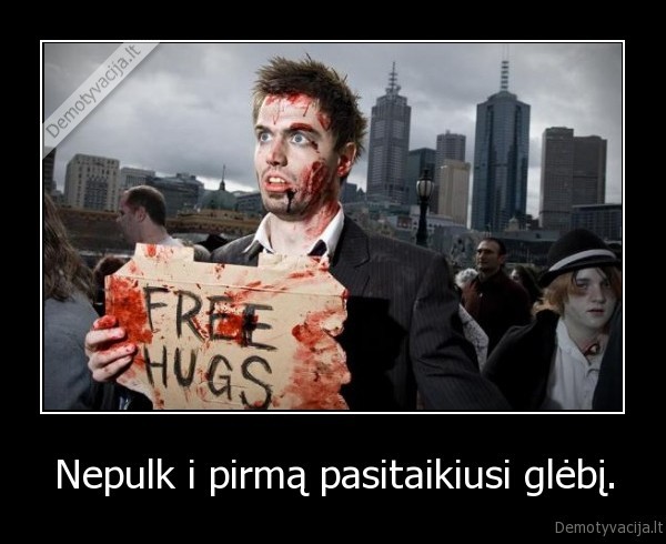 Nepulk i pirmą pasitaikiusi glėbį.