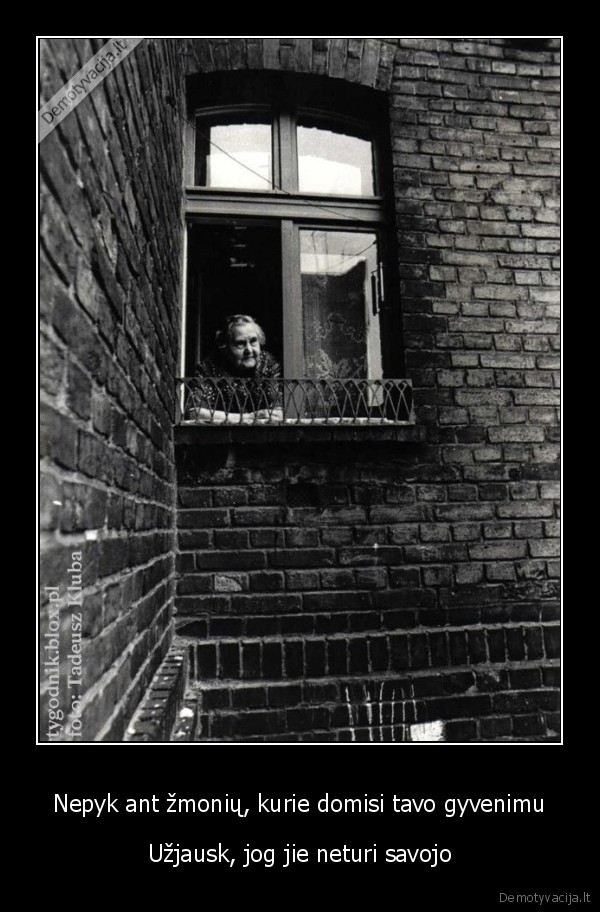 Nepyk ant žmonių, kurie domisi tavo gyvenimu