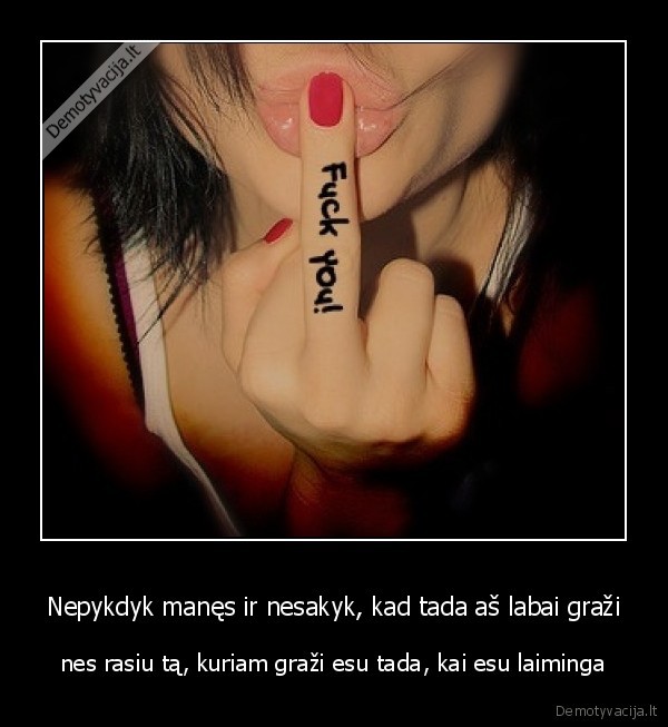 Nepykdyk manęs ir nesakyk, kad tada aš labai graži