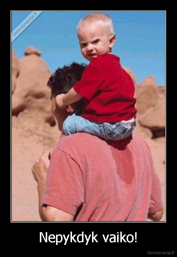 Nepykdyk vaiko!