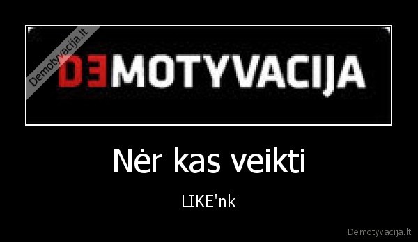 Nėr kas veikti