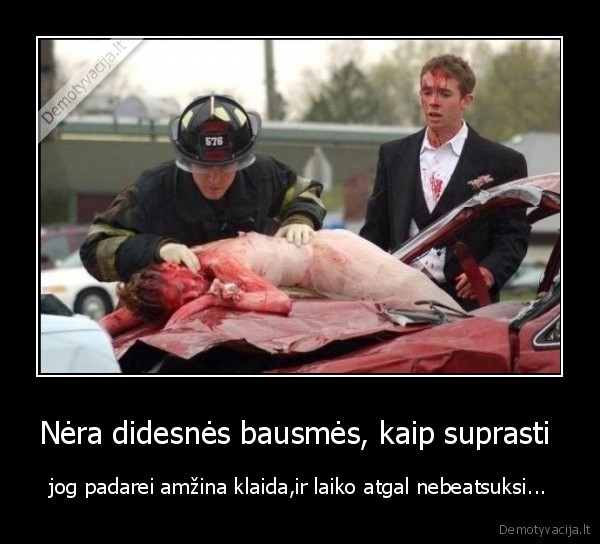 Nėra didesnės bausmės, kaip suprasti 