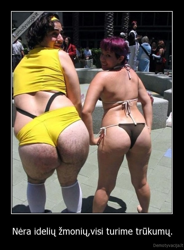 Nėra idelių žmonių,visi turime trūkumų.