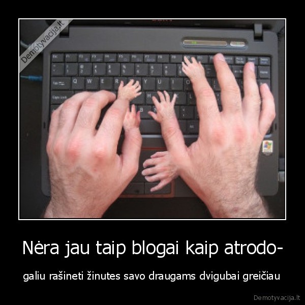 Nėra jau taip blogai kaip atrodo-