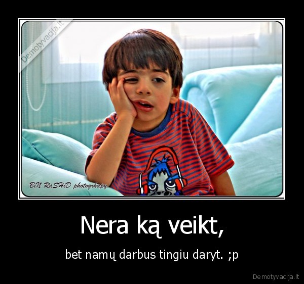 Nera ką veikt,