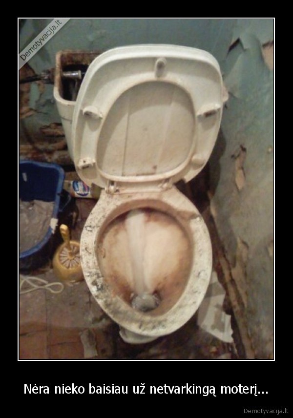 Nėra nieko baisiau už netvarkingą moterį...