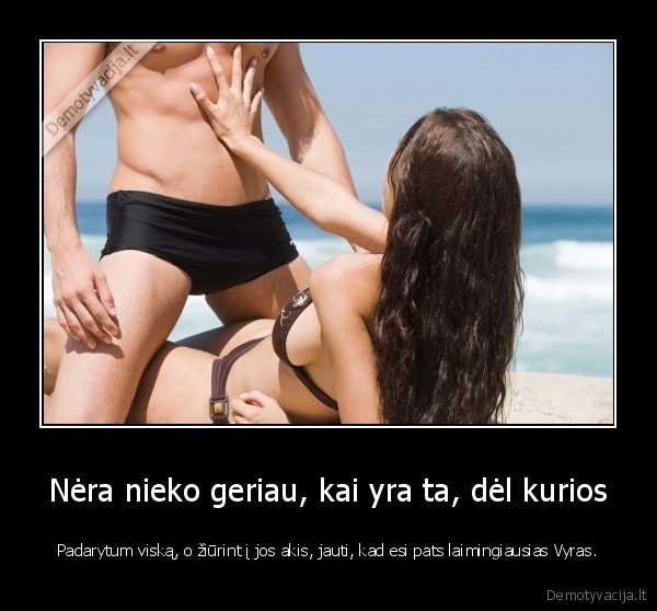 Nėra nieko geriau, kai yra ta, dėl kurios