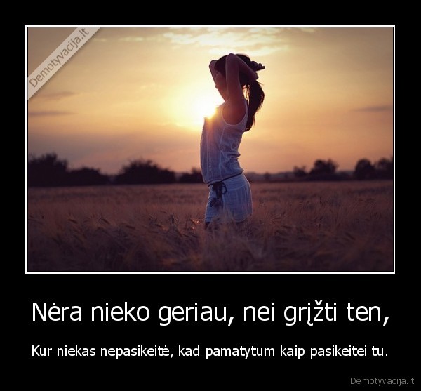 Nėra nieko geriau, nei grįžti ten,