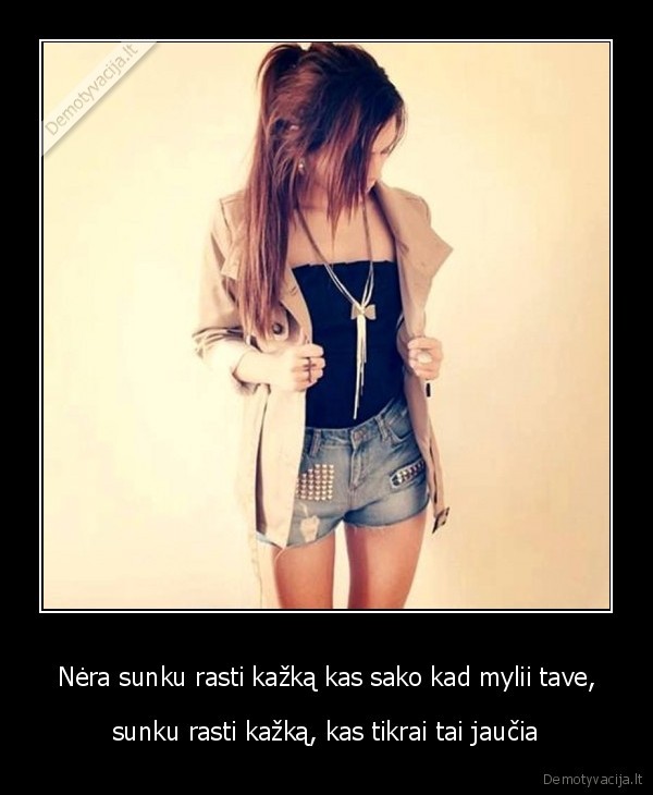 Nėra sunku rasti kažką kas sako kad mylii tave,