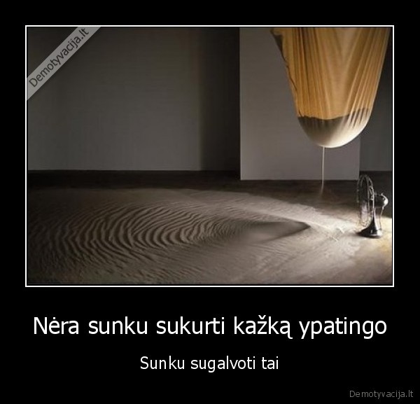 Nėra sunku sukurti kažką ypatingo