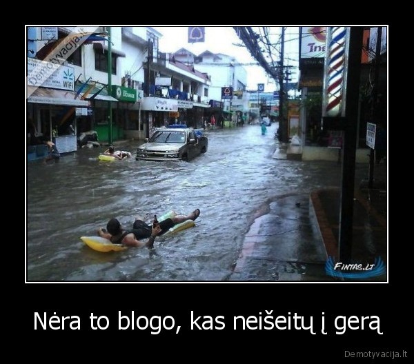 Nėra to blogo, kas neišeitų į gerą