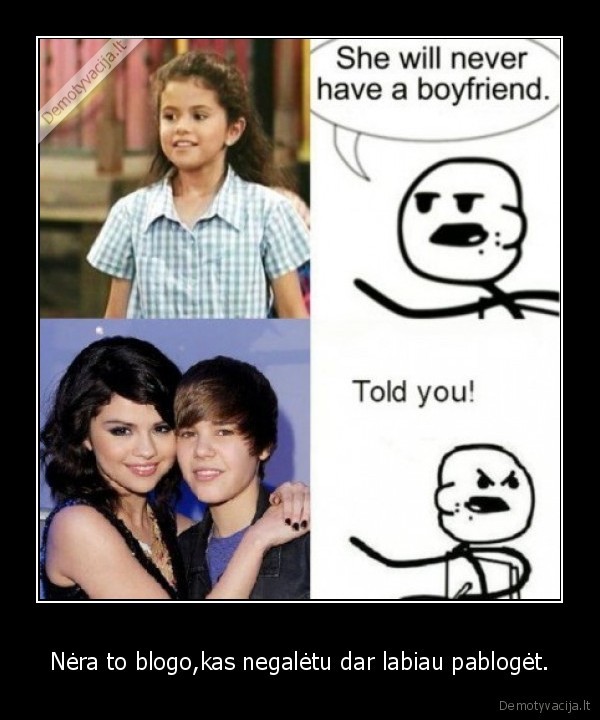 Nėra to blogo,kas negalėtu dar labiau pablogėt.