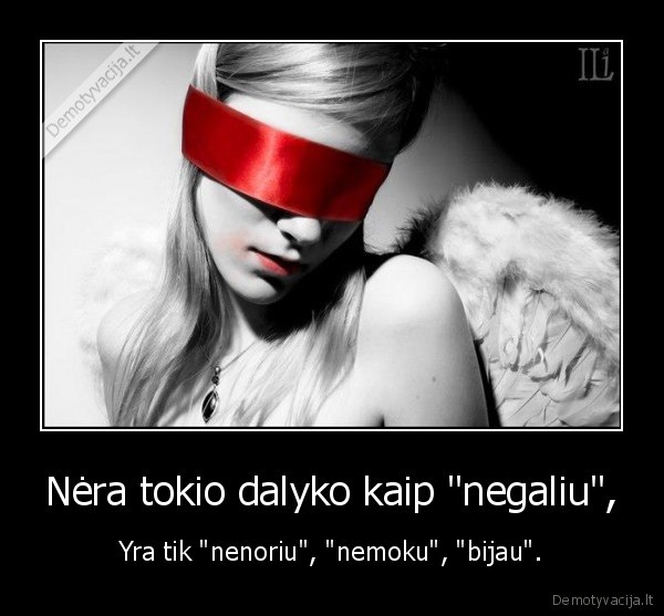 Nėra tokio dalyko kaip &quot;negaliu&quot;,
