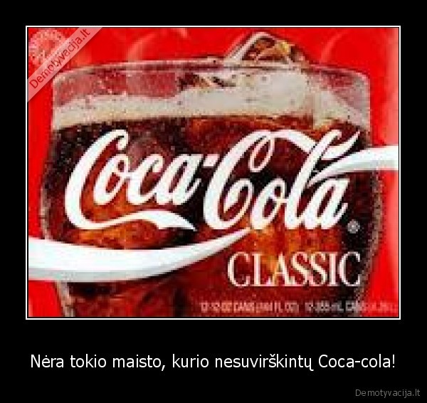 Nėra tokio maisto, kurio nesuvirškintų Coca-cola!