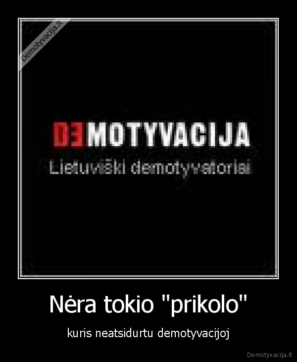 Nėra tokio "prikolo"