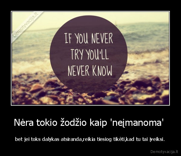 Nėra tokio žodžio kaip 'neįmanoma' 