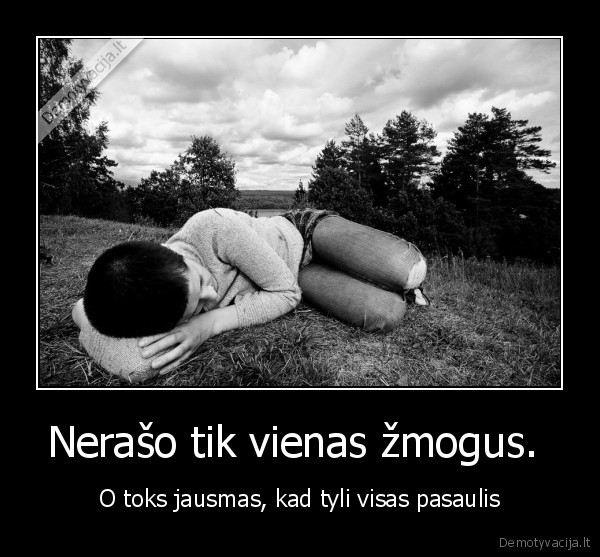 Nerašo tik vienas žmogus. 