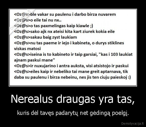 Nerealus draugas yra tas,