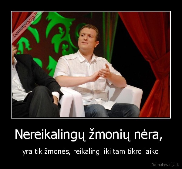 Nereikalingų žmonių nėra, 