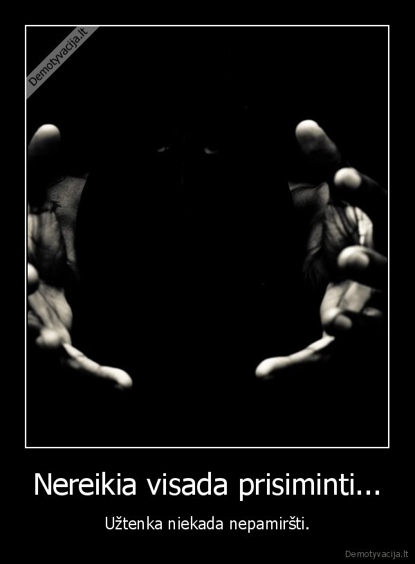 Nereikia visada prisiminti...