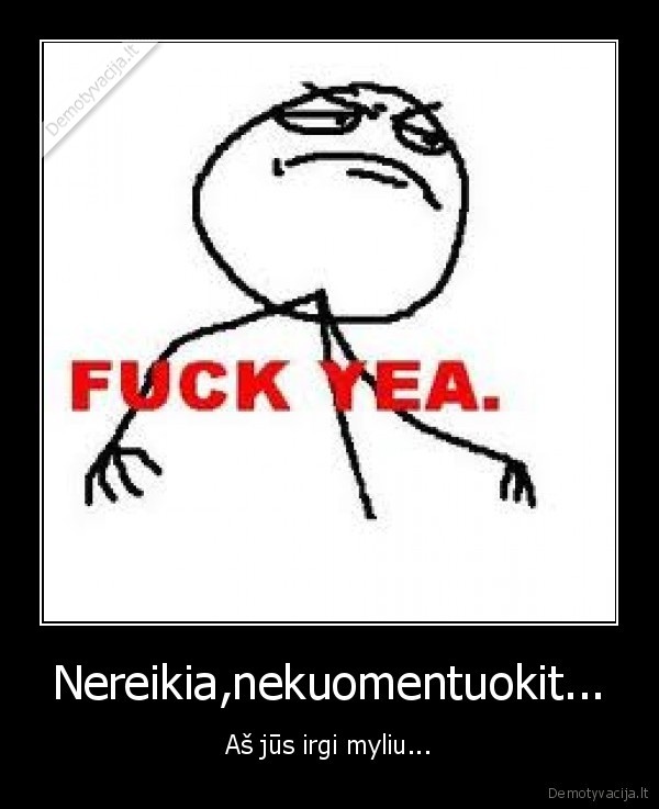 Nereikia,nekuomentuokit...